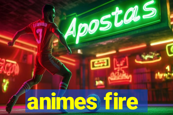 animes fire